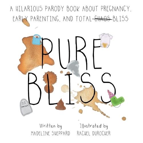 Pure Bliss: A Hilarious Parody Book About Pregnancy, Early Parenting, and Total Chaos/Bliss: A Picture Book For Those Navigating The Messy, Exhausting Stages of Pre and Post Early Parenting