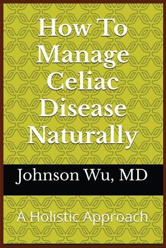 How To Manage Celiac Disease Naturally
