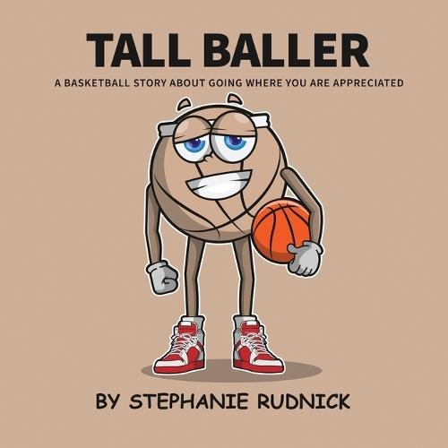 Tall Baller: A Basketball Story About Going Where You Are Appreciated
