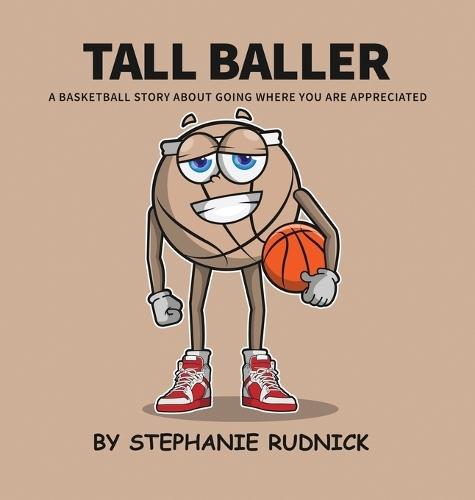 Tall Baller: A Basketball Story About Going Where You Are Appreciated