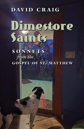 Dimestore Saints: Sonnets from the Gospel of St. Matthew
