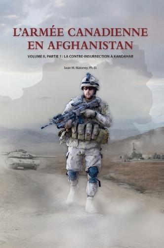L'Armée Canadienne en Afghanistan, Volume II, partie 1: La contre-insurrection à Kandahar
