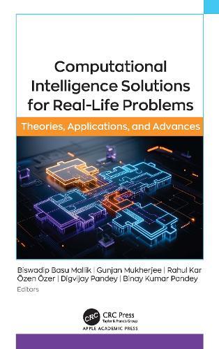 Computational Intelligence Solutions for Real-Life Problems: Theories, Applications, and Advances