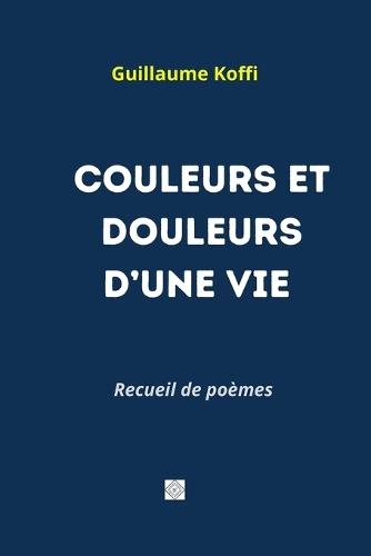 Couleurs Et Douleurs d'Une Vie