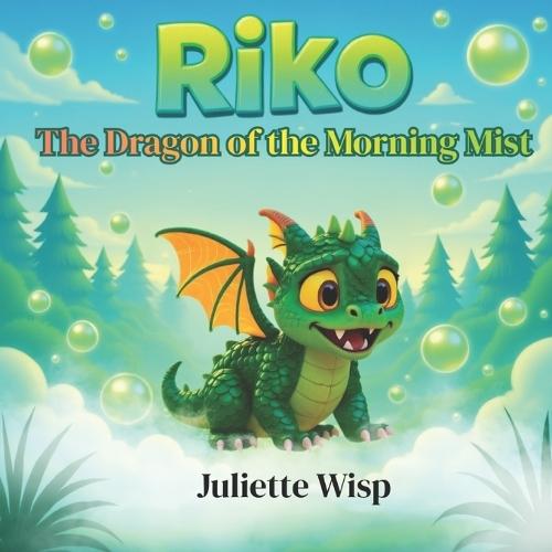 Riko The Dragon of the Morning Mist: An Inspiring Children's Book About Self-Esteem, Confidence, Being Different, and Finding Your Own Magic