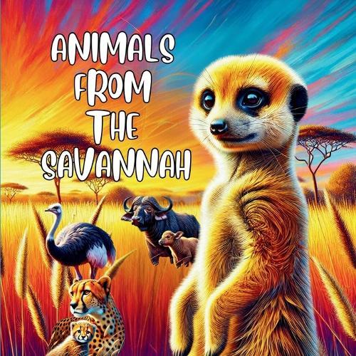 Animals from the Savannah: Explore the Amazing Creatures of the Grasslands!