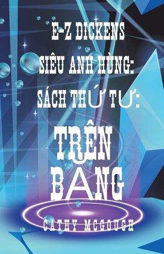 E-Z Dickens Siêu Anh Hùng Sách 4 Vietnamese Edition: Trên B&#258;ng