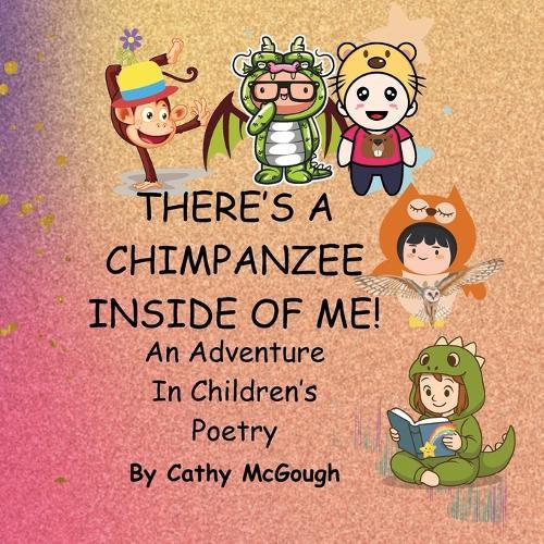 There's a Chimpanzee Inside of Me! Book 1!: An Adventure In Children's Poetry