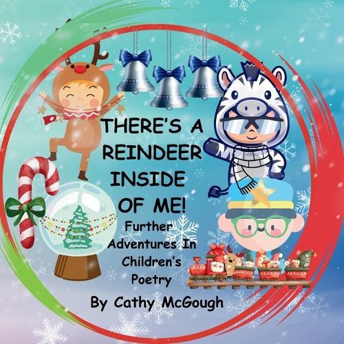 There's a Reindeer Inside of Me! Book 3!: Further Adventures In Children's Poetry