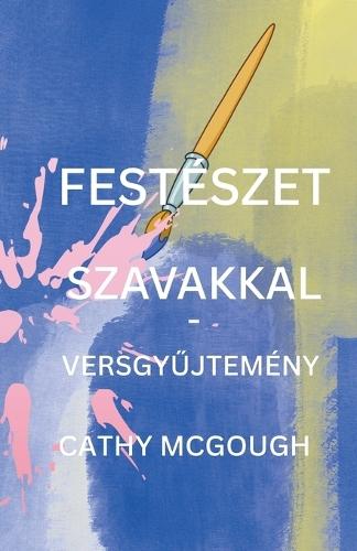 Festészet Szavakkal - Versgy&#368;jtemény Hungarian Edition