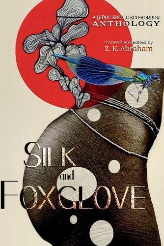 Silk and Foxglove: A BIPOC Erotic Eco-Horror Anthology