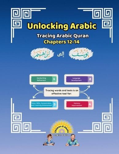 Unlocking Arabic: Tracing Arabic Quran Chapters 12-14 (Left to Right Edition)