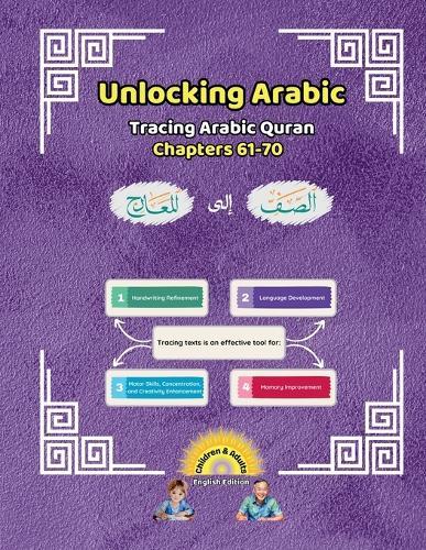 Unlocking Arabic: Tracing Arabic Quran Chapters 61-70 (Left to Right Edition)