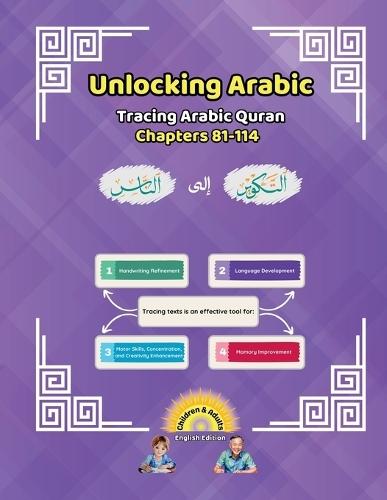Unlocking Arabic: Tracing Arabic Quran Chapters 81-114 (Left to Right Edition)