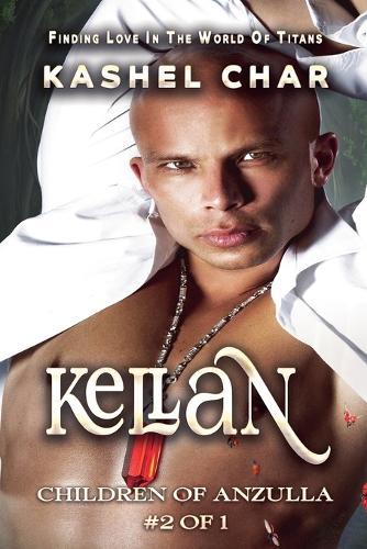 Kellan: Children of Anzulla, Part Two of Book One. Finding Love in the World of Titans