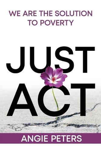 Just ACT: We Are the Solution to Poverty