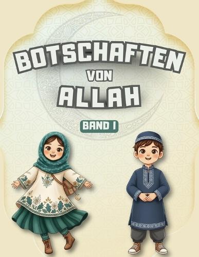 Botschaften von Allah - Band I: Lehren aus dem Koran, den Hadithen und den Geschichten des Propheten für Kinder