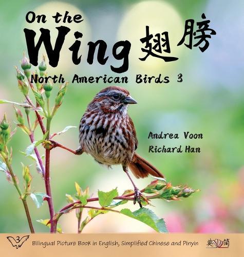 On the Wing &#32709;&#33152; - North American Birds 3: Bilingual Picture Book in English, Simplified Chinese and Pinyin