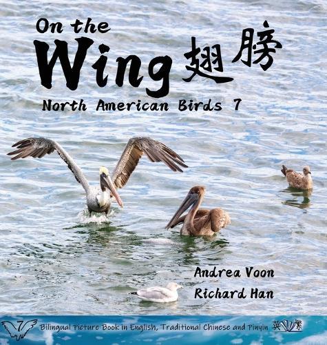 On the Wing &#32709;&#33152; - North American Birds 7: Bilingual Picture Book in English, Traditional Chinese and Pinyin