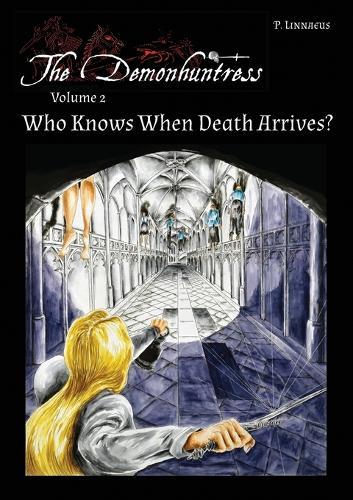 Who Knows When Death Arrives?: The Demonhuntress Volume 2