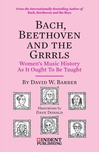 Bach, Beethoven and the Grrrls: Women's Music History As It Ought To Be Taught