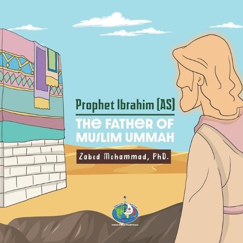Prophet Ibrahim (AS) The Father of Muslim Ummah