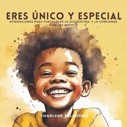 Eres Único y Especial: Afirmaciones para fortalecer la autoestima y la confianza en los niños