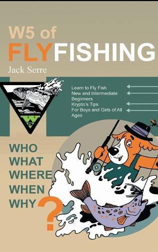 W5 of Fly Fishing: Who, What, Where, When, Why