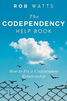 The Codependency Help Book: How to Fix a Codependent Relationship