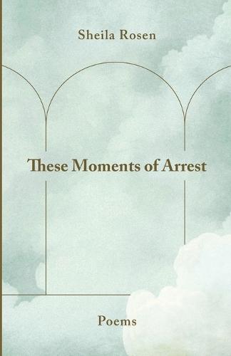 These Moments of Arrest