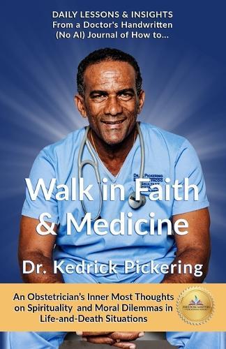 Walk in Faith & Medicine: Daily Lessons & Insights from a Doctor's Handwritten Journal ( No AI) - An Obstetrician's Inner Most thoughts on Spirituality and Moral Dilemmas in Life and Death Situations