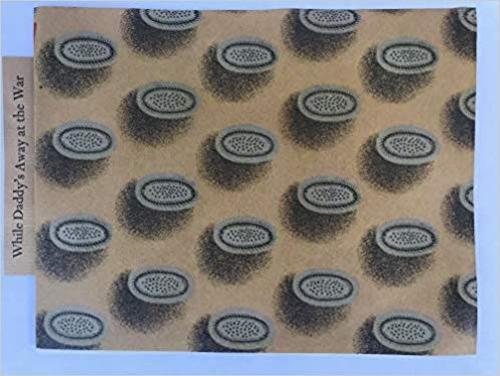 While Daddy’s Away at the War: Poems and Pictures Sent to His Daughters by Douglas Percy Bliss