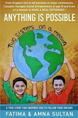 Anything Is Possible: A true story written by Canada's Youngest Social Entrepreneurs (age 10 and 8) that will inspire you to follow your dreams. From Dragons's Den to 40 keynotes in major conferences, they are on a mission to make a real difference.