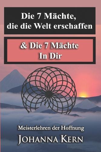 Meisterlehren der Hoffnung: BAND 1: Die 7 Mächte, die die Welt erschaffen & Die 7 Mächte In Dir