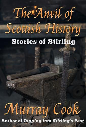 The Anvil of Scottish History: Stories of Stirling