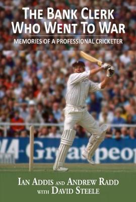 The Bank Clerk Who Went To War: Memories of a Professional Cricketer
