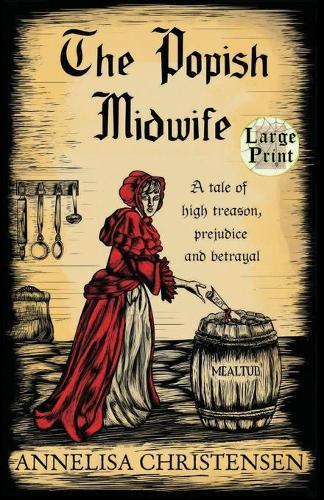 The Popish Midwife: A tale of high treason, prejudice and betrayal (large print)