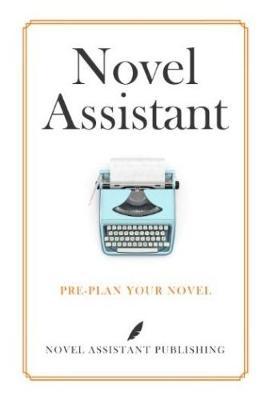 NOVEL ASSISTANT: PRE-PLAN YOUR NOVEL
