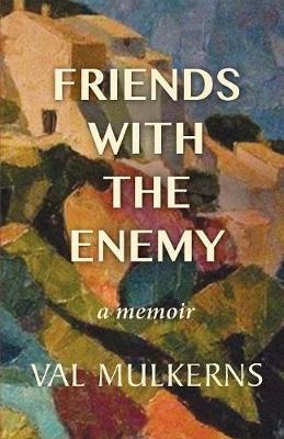 Friends With The Enemy: a memoir