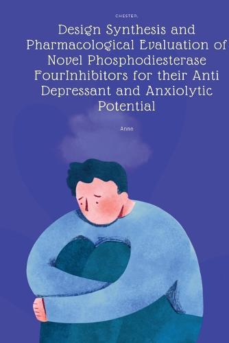 Design Synthesis and Pharmacological Evaluation of Novel Phosphodiesterase FourInhibitors for their Anti Depressant and Anxiolytic Potential