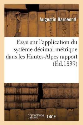 Essai Sur l'Application Du Systeme Decimal Metrique Dans Les Hautes-Alpes, Anciens Poids Et Mesures