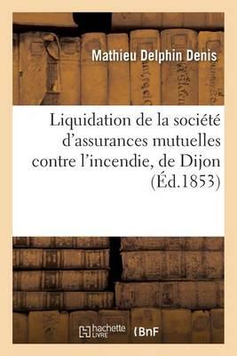 Liquidation de la Societe d'Assurances Mutuelles Contre l'Incendie, de Dijon Rapport