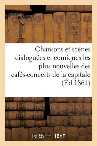 Chansons et scènes dialoguées et comiques les plus nouvelles des cafés-concerts de la capitale