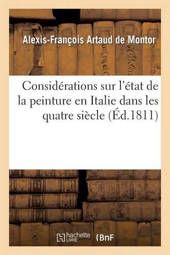 Considérations Sur l'État de la Peinture En Italie Dans Les Quatre Siècle: , Qui Ont Précédé Celui de Raphael; Par Un Membre de la Société Royale de Goettingue. 2e Édition