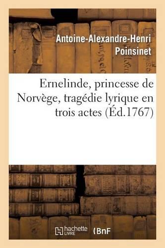 Ernelinde, Princesse de Norvège, Tragédie Lirique En Trois Actes