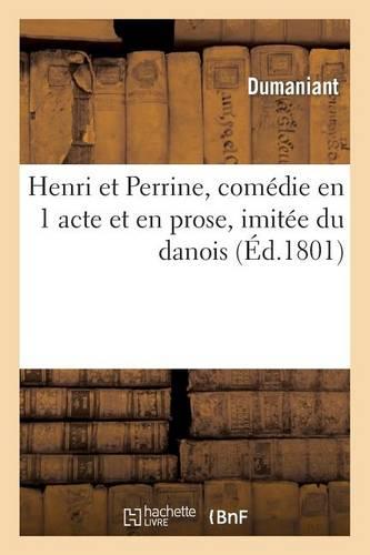 Henri Et Perrine, Comédie En 1 Acte Et En Prose, Imitée Du Danois