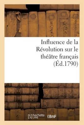 Influence de la Révolution Sur Le Théâtre Français: . Pétition À CE Sujet Adressée À La Commune de Paris