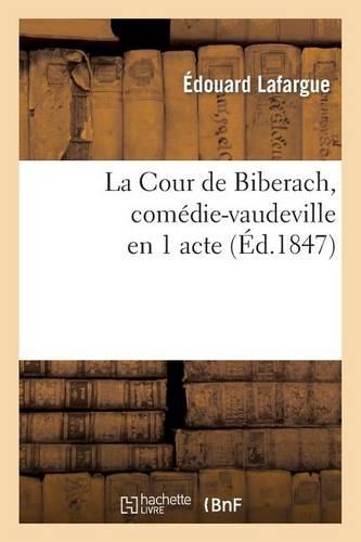 La Cour de Biberach, Comédie-Vaudeville En 1 Acte