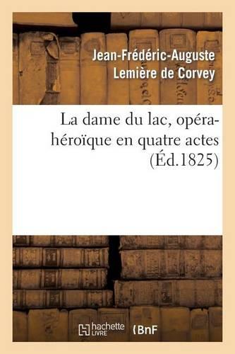 La Dame Du Lac, Opéra-Héroïque En Quatre Actes