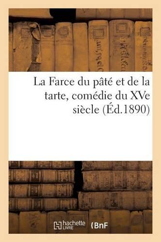 La Farce Du Pâté Et de la Tarte, Comédie Du Xve Siècle, Arrangée En Vers Modernes